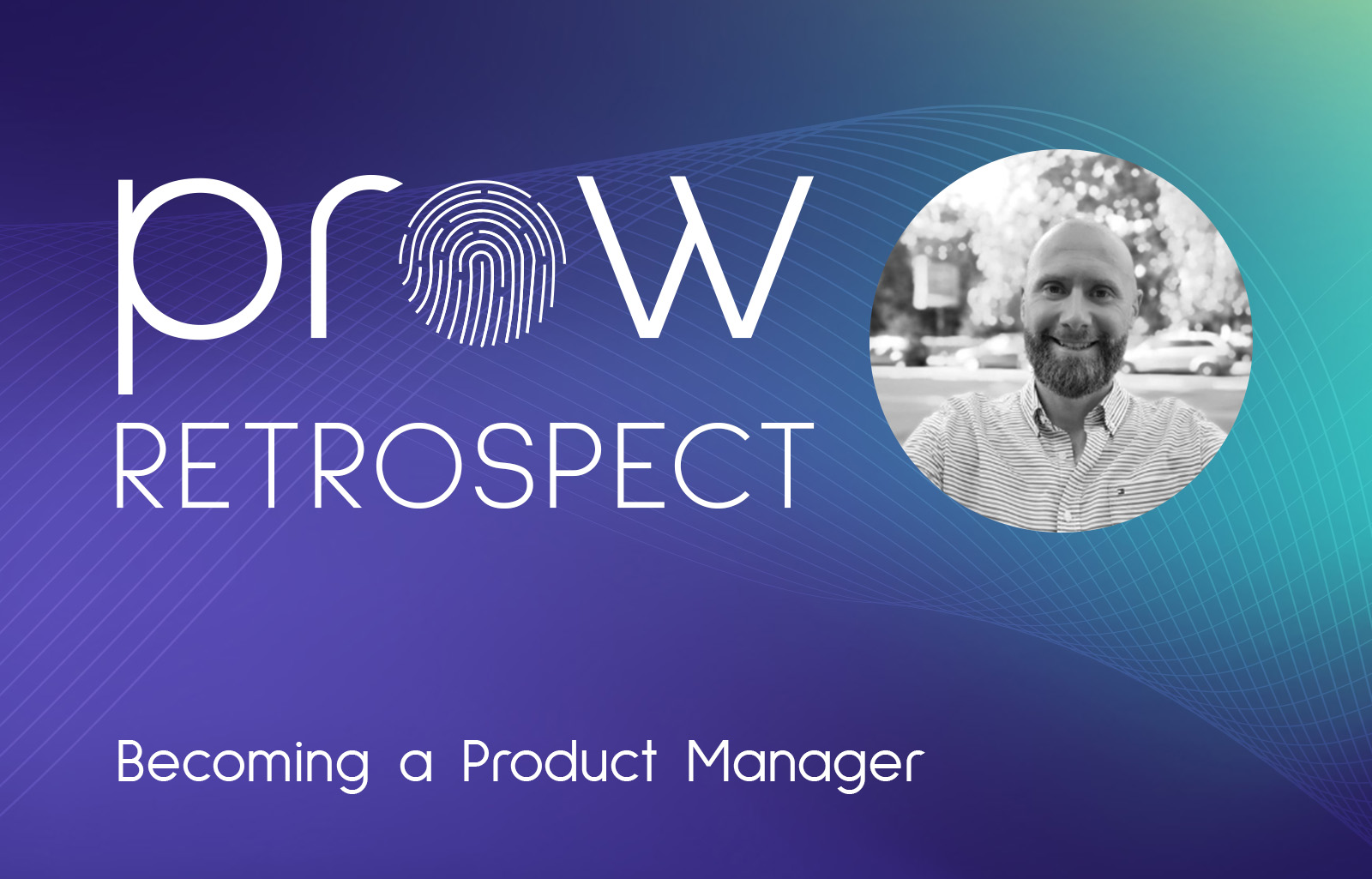 Prow in Retrospect: Adrian Pica on Becoming a Product Manager